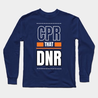 CPR that DNR Long Sleeve T-Shirt